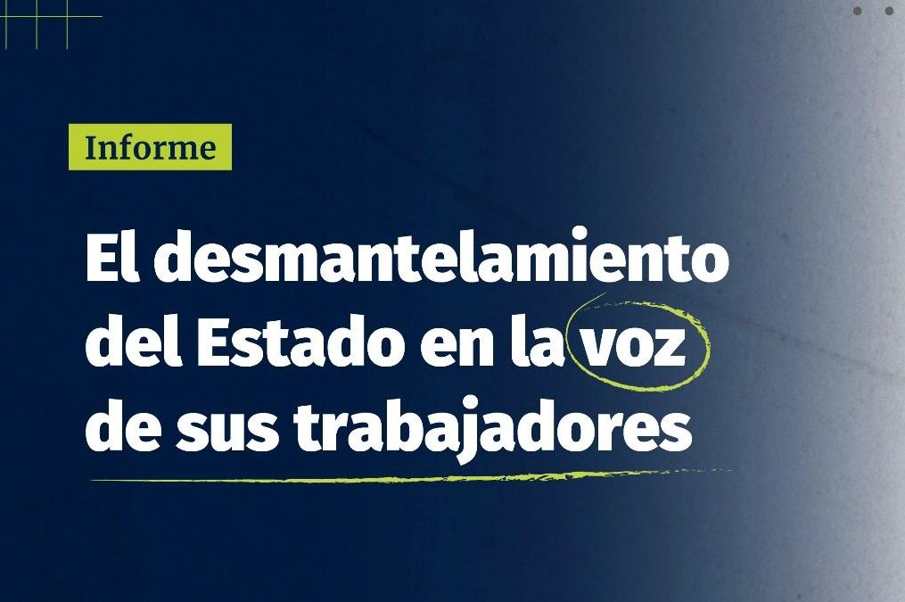 El desmantelamiento del Estado en la voz de sus Trabajadores