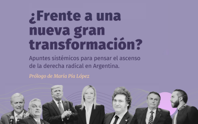 ¿Frente a una nueva gran transformación? Apuntes sistémicos para pensar el ascenso de la derecha radical en Argentina.